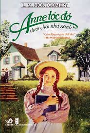 Anne of Green Gables - Anne tóc đỏ dưới chái nhà xanh (Tác giả L.M. Montgomery)