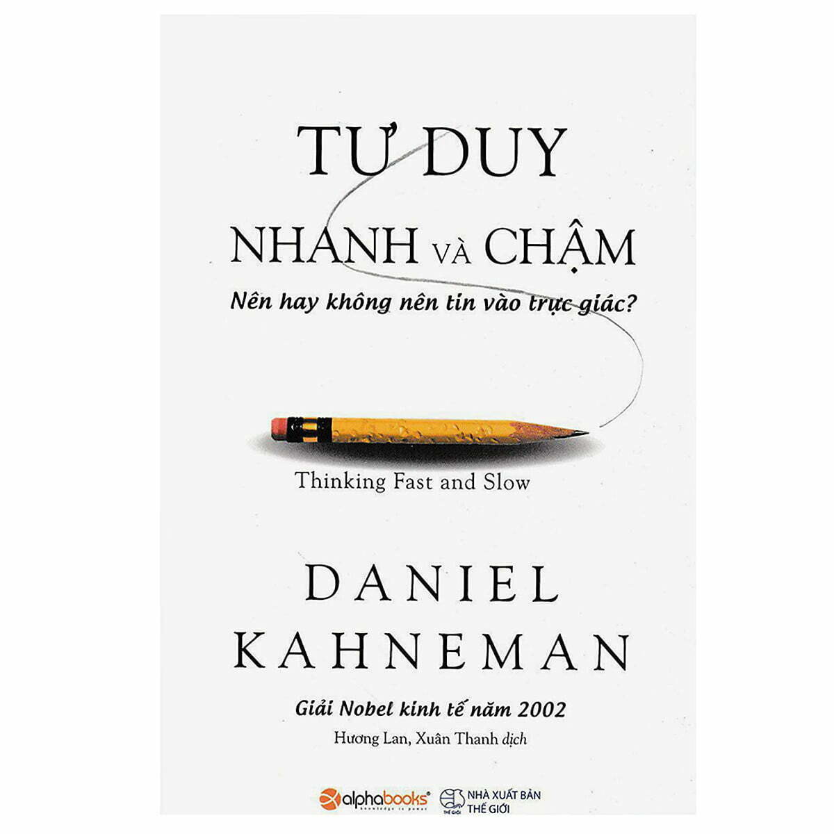Cuốn sách hay nhất về cách chúng ta nhìn nhận thế giới Tư Duy Nhanh Và Chậm – Kahneman