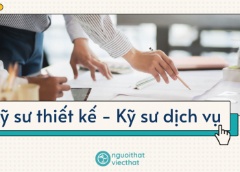 Kỹ sư thiết kế – Kỹ sư dịch vụ