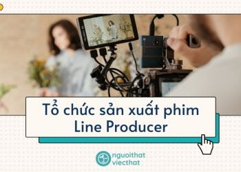 Tổ chức sản xuất phim – Line Producer