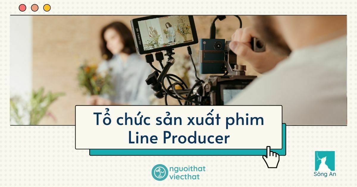 Tổ chức sản xuất phim – Line Producer